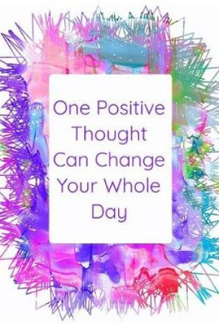 Cover of One Positive Thought Can Change Your Whole Day