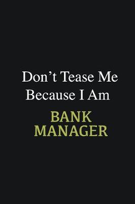 Book cover for Don't Tease Me Because I Am Bank Manager