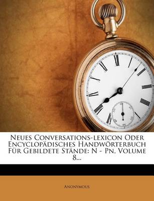 Book cover for Neues Conversations-Lexicon Oder Encyclop Disches Handw Rterbuch Fur Gebildete St Nde