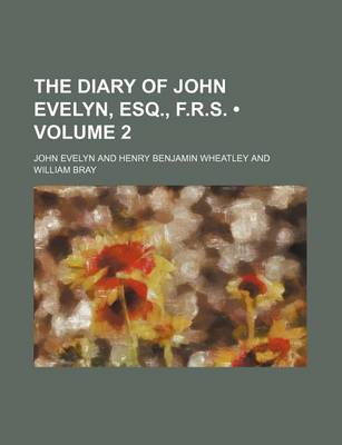 Book cover for The Diary of John Evelyn, Esq., F.R.S. (Volume 2)