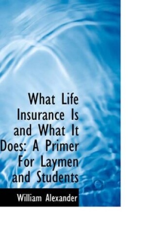 Cover of What Life Insurance Is and What It Does