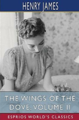 Cover of The Wings of the Dove, Volume II (Esprios Classics)