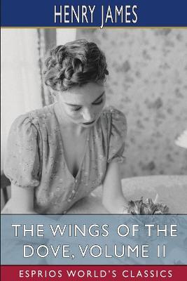 Book cover for The Wings of the Dove, Volume II (Esprios Classics)