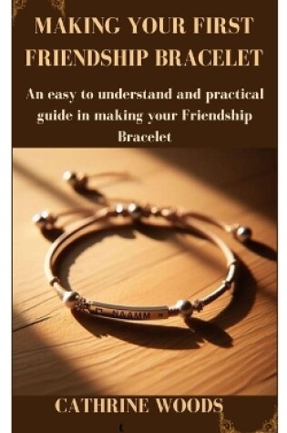 Cover of Making Your First Friendship Bracelet