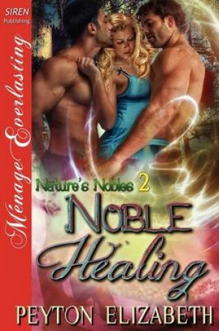 Cover of Noble Healing [Nature's Nobles 2] (Siren Publishing Menage Everlasting)