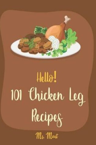 Cover of Hello! 101 Chicken Leg Recipes