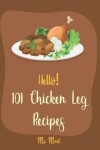 Book cover for Hello! 101 Chicken Leg Recipes