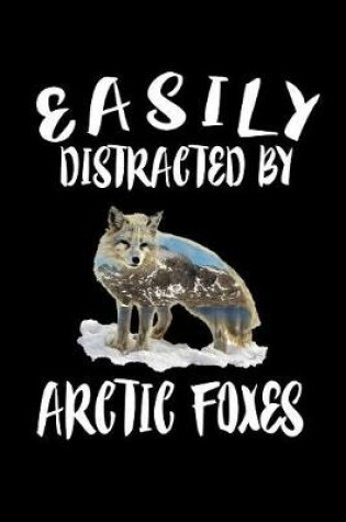 Cover of Easily Distracted By Arctic Foxes