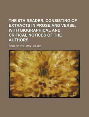 Book cover for The 6th Reader, Consisting of Extracts in Prose and Verse, with Biographical and Critical Notices of the Authors