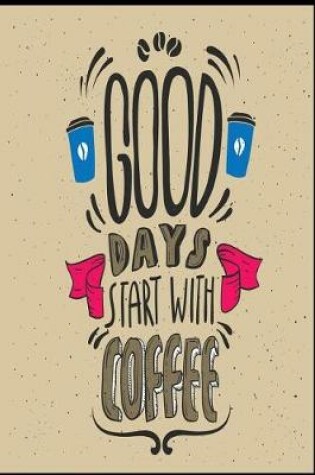 Cover of Good Days Start with Coffee