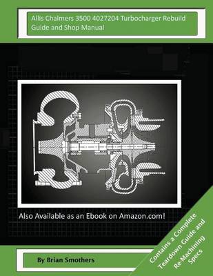 Book cover for Allis Chalmers 3500 4027204 Turbocharger Rebuild Guide and Shop Manual