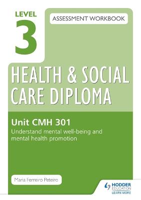 Book cover for Level 3 Health & Social Care Diploma CMH 301 Assessment Workbook: Understand mental well-being and mental health promotion