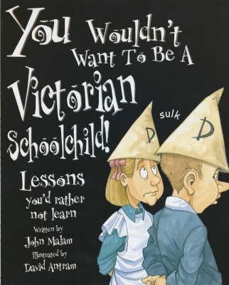 Cover of You Wouldn't Want To Be: A Victorian Schoolchild