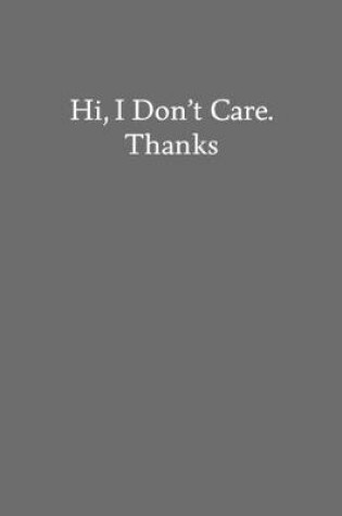 Cover of Hi, I Don't Care. Thanks