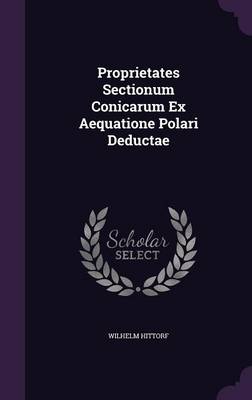 Book cover for Proprietates Sectionum Conicarum Ex Aequatione Polari Deductae