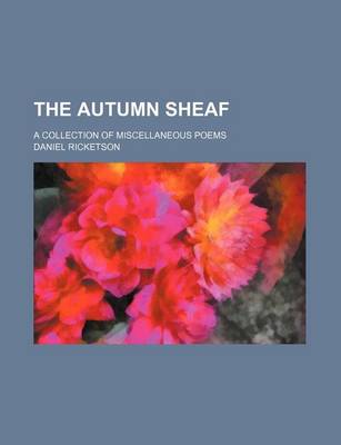 Book cover for The Autumn Sheaf; A Collection of Miscellaneous Poems