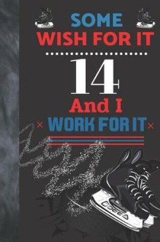 Cover of Some Wish For It 14 And I Work For It