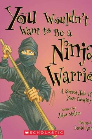 Cover of You Wouldn't Want to Be a Ninja Warrior!