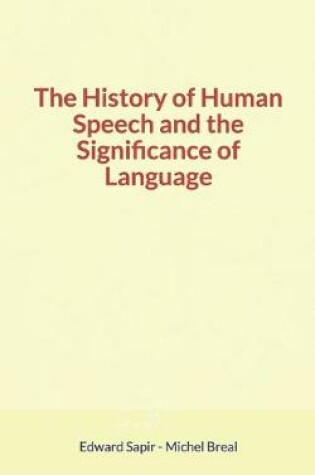 Cover of The History of Human Speech and the Significance of Language