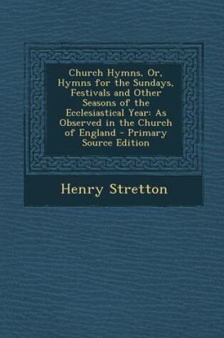 Cover of Church Hymns, Or, Hymns for the Sundays, Festivals and Other Seasons of the Ecclesiastical Year