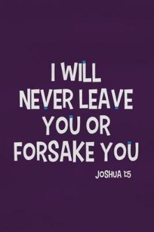 Cover of I Will Never Leave You or Forsake You - Joshua 1