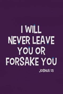 Book cover for I Will Never Leave You or Forsake You - Joshua 1