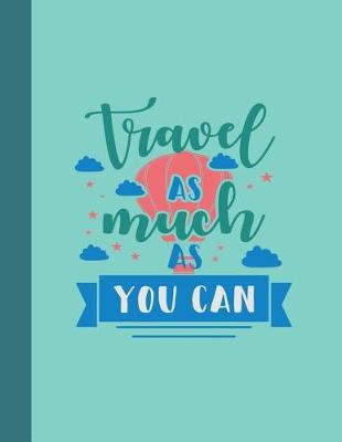 Book cover for Travel As Much As You Can