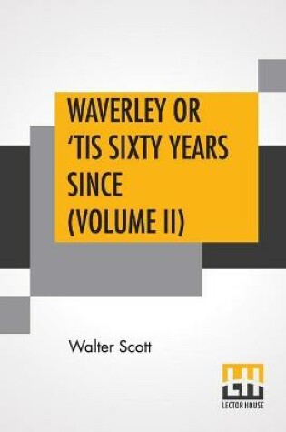 Cover of Waverley Or 'Tis Sixty Years Since (Volume II)