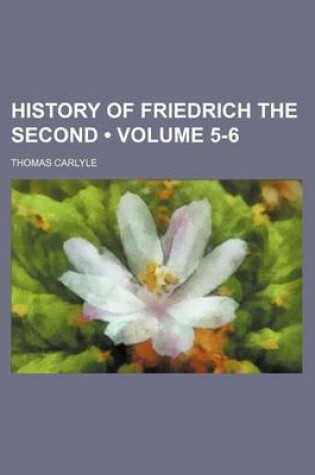 Cover of History of Friedrich the Second (Volume 5-6)