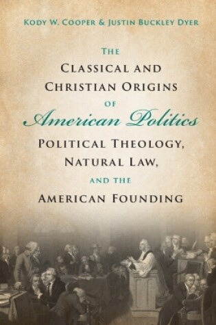 Cover of The Classical and Christian Origins of American Politics