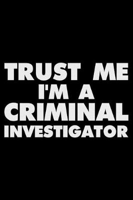 Book cover for Trust Me I'm a Criminal Investigator