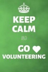 Book cover for Keep Calm And Go Volunteering