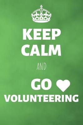 Cover of Keep Calm And Go Volunteering