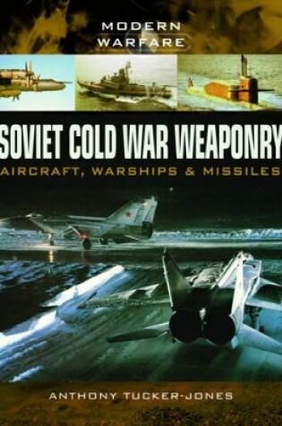 Cover of Soviet Cold War Weaponry: Aircraft, Warships and Missiles