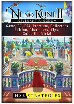 Book cover for Ni No Kuni II Revenant Kingdom Game, Pc, Ps4, Premium, Collectors, Edition, Characters, Tips, Guide Unofficial