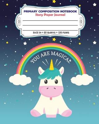 Book cover for Primary Composition Notebook Story Paper Journal You Are Magical