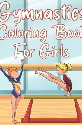 Cover of Gymnastics Coloring Book For Girls