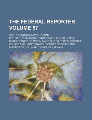 Book cover for The Federal Reporter; With Key-Number Annotations ... Volume 57