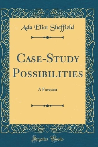 Cover of Case-Study Possibilities: A Forecast (Classic Reprint)