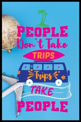Book cover for People Dont Take Trips Trips Take People
