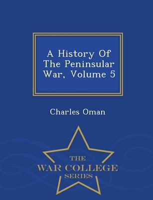 Book cover for A History of the Peninsular War, Volume 5 - War College Series