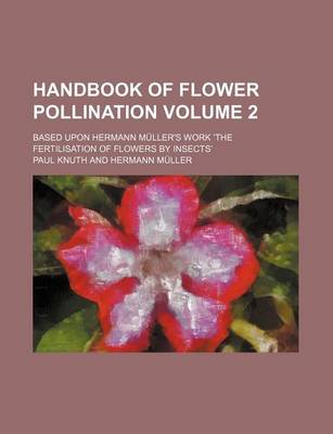 Book cover for Handbook of Flower Pollination Volume 2; Based Upon Hermann Muller's Work the Fertilisation of Flowers by Insects