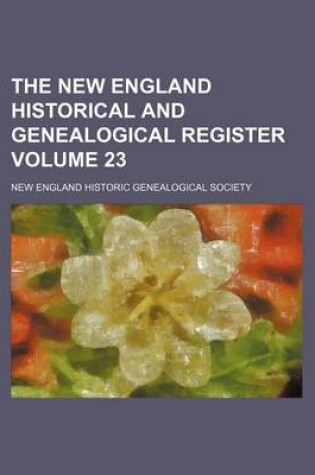 Cover of The New England Historical and Genealogical Register Volume 23