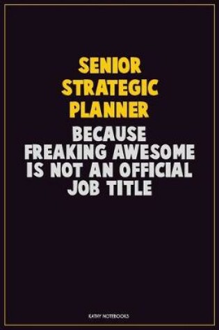 Cover of Senior Strategic Planner, Because Freaking Awesome Is Not An Official Job Title