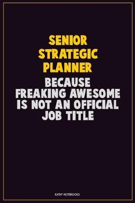 Book cover for Senior Strategic Planner, Because Freaking Awesome Is Not An Official Job Title