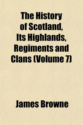 Book cover for The History of Scotland, Its Highlands, Regiments and Clans (Volume 7)
