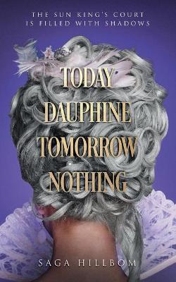 Book cover for Today Dauphine Tomorrow Nothing