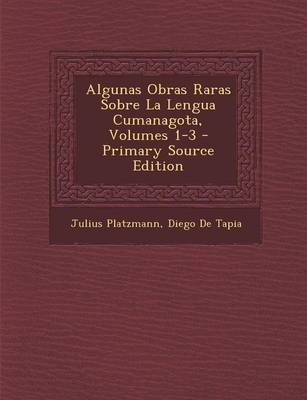 Book cover for Algunas Obras Raras Sobre La Lengua Cumanagota, Volumes 1-3 - Primary Source Edition