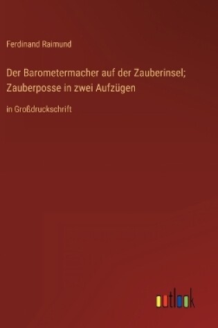 Cover of Der Barometermacher auf der Zauberinsel; Zauberposse in zwei Aufzügen