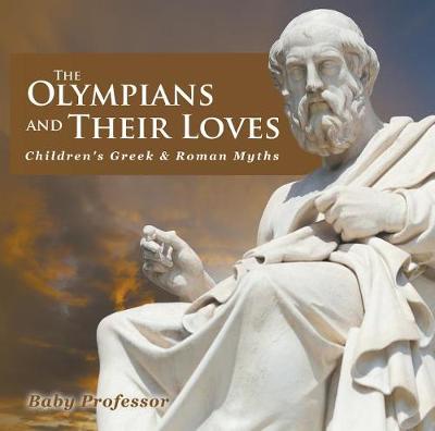 Book cover for The Olympians and Their Loves- Children's Greek & Roman Myths